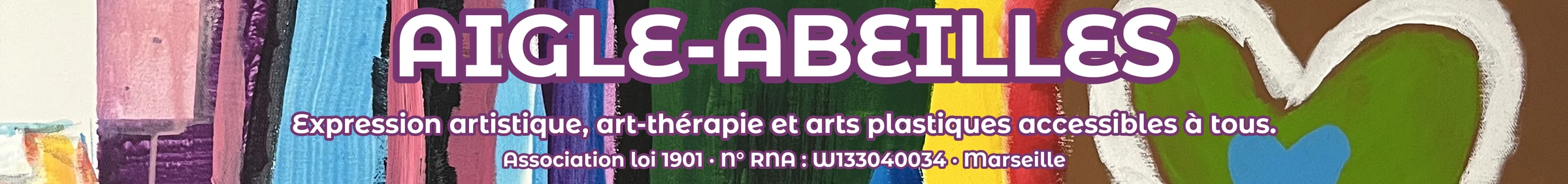 AIGLE-ABEILLES — Expression artistique, art-thérapie et arts plastiques accessibles à tous. Association loi 1901 · N° RNA : W133040034 · Marseille